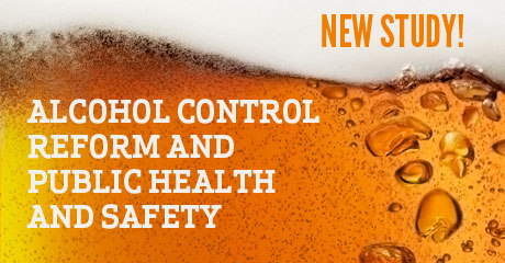 Alcohol Control Reform and Public Health and Safety