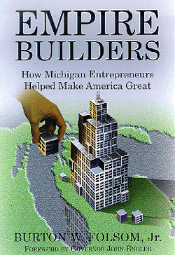 Empire Builders: How Michigan Entrepreneurs Helped Make America Great Burton W. Folsom