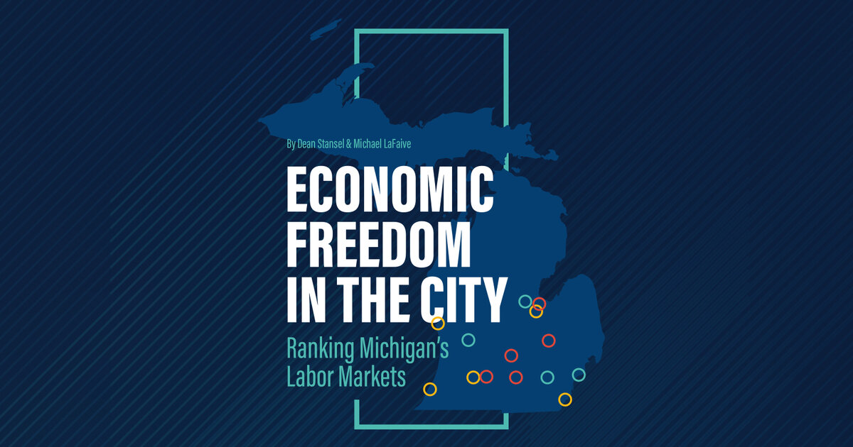 Economic Freedom in the City: Ranking Michigan's Labor Markets ...